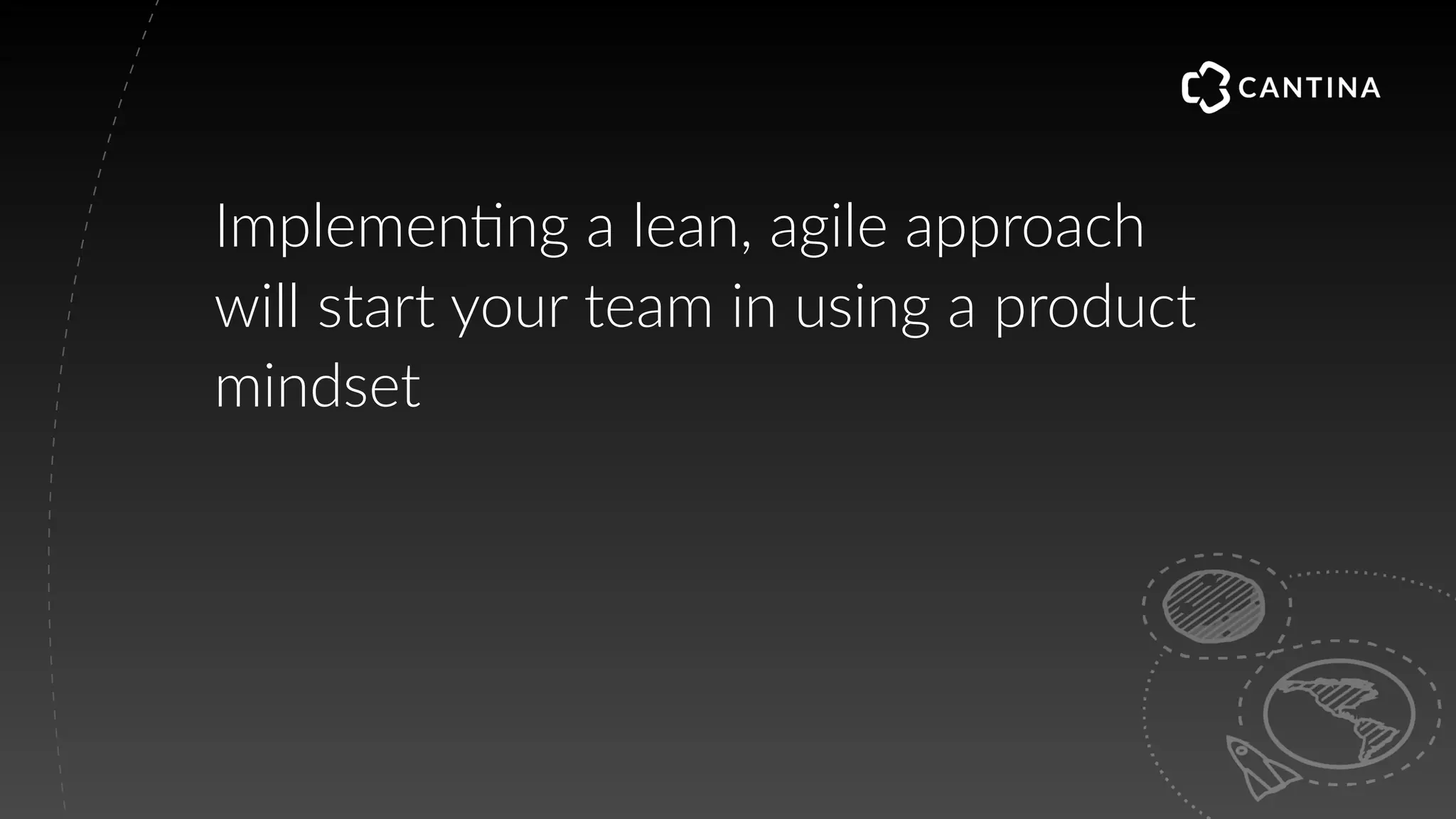 Implemen"ng a lean, agile approach
will start your team in using a product
mindset
 