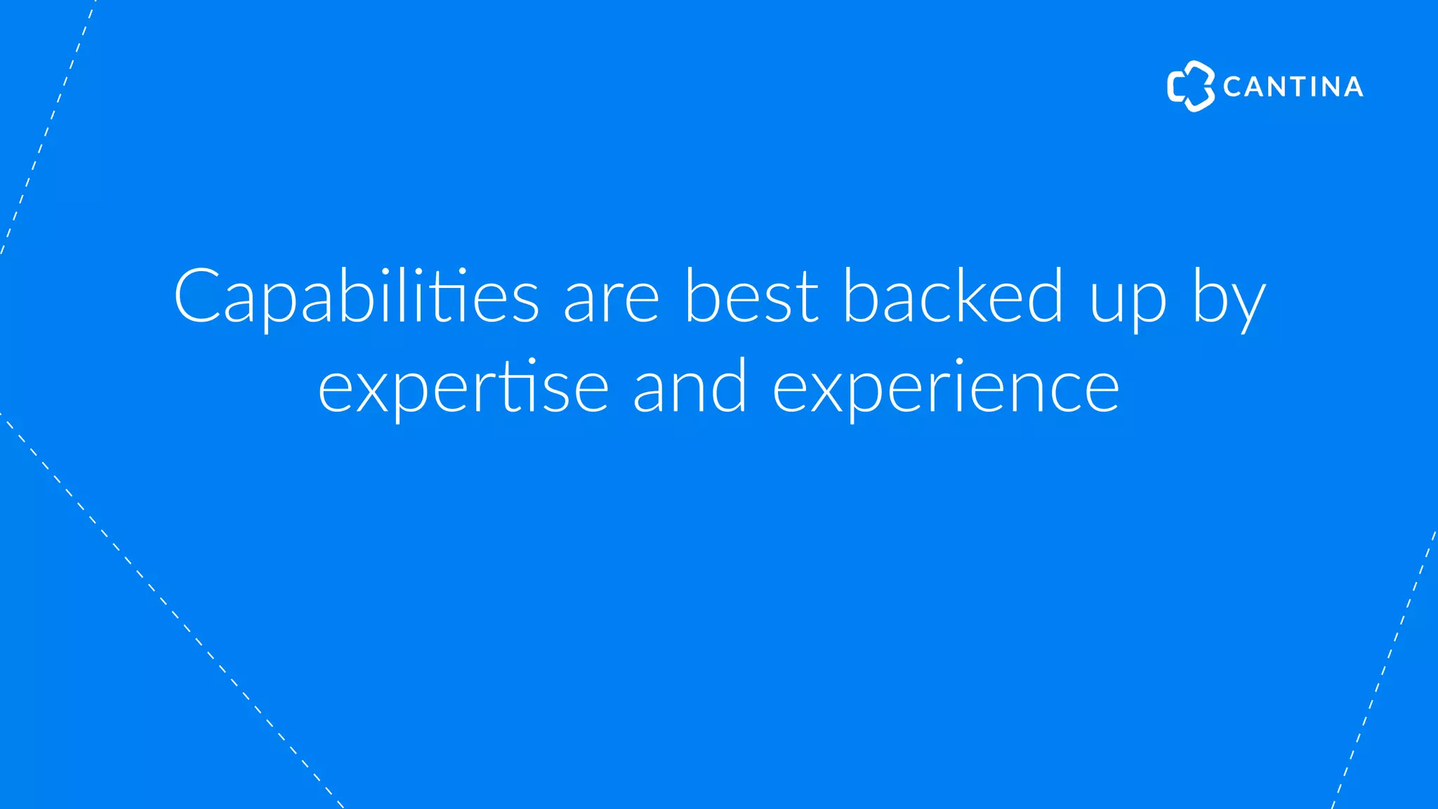 Capabili"es are best backed up by
exper"se and experience
 