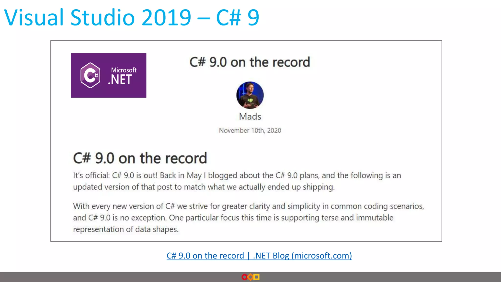 Visual Studio 2019 – C# 9
C# 9.0 on the record | .NET Blog (microsoft.com)
 