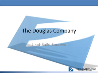 The Douglas Company

   Lead-Build-Succeed
 