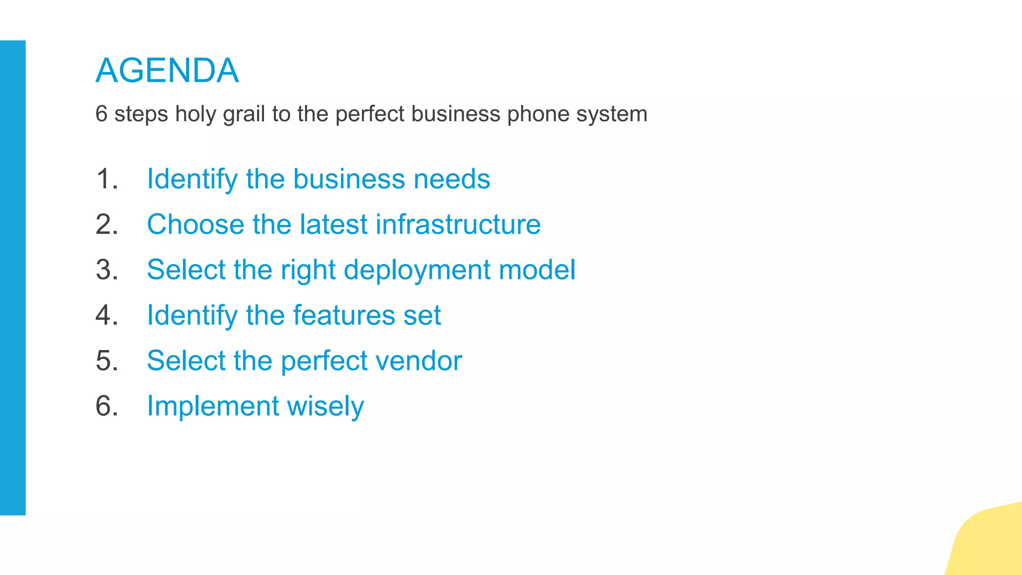 1. Identify the business needs
 