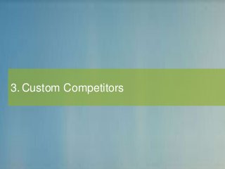 3. Custom Competitors
 