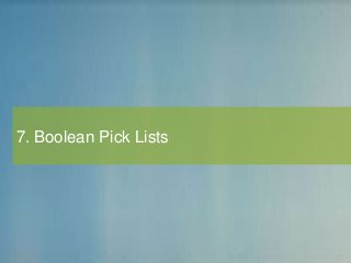 7. Boolean Pick Lists
 