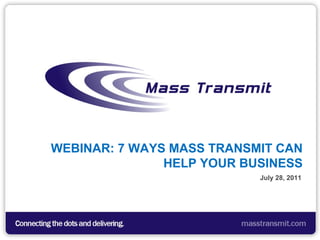 WEBINAR: 7 WAYS MASS TRANSMIT CAN HELP YOUR BUSINESS July 28, 2011 