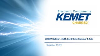 September 4th, 2017
KEMET Webinar - 85/85, Box DC link Standard & Auto
 