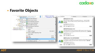ABAP 7.53 / 7.54ADT
 Favorite Objects
 
