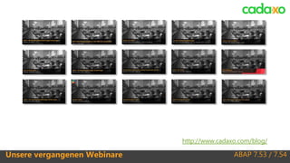 ABAP 7.53 / 7.54Unsere vergangenen Webinare
http://www.cadaxo.com/blog/
 
