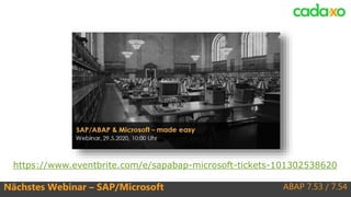 ABAP 7.53 / 7.54Nächstes Webinar – SAP/Microsoft
https://www.eventbrite.com/e/sapabap-microsoft-tickets-101302538620
 