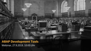 ABAP Development Tools
ABAP Development Tools
Webinar, 27.9.2019, 10:00 Uhr
 