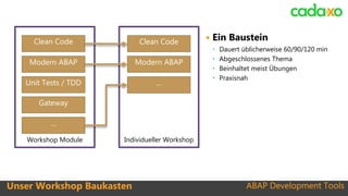 ABAP Development ToolsUnser Workshop Baukasten ABAP Development Tools
Individueller WorkshopWorkshop Module
Clean Code
Mod...