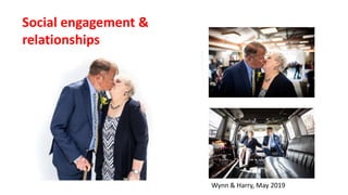 Social engagement &
relationships
Wynn & Harry, May 2019
 
