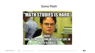 AppDynamics is now part of Cisco. © 2019 Cisco and/or its affiliates. All rights reserved. APPDYNAMICS CONFIDENTIAL AND PROPRIETARY 26
Some Math
 