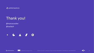 62AppDynamics is now part of Cisco. © 2019 Cisco and/or its affiliates. All rights reserved. APPDYNAMICS CONFIDENTIAL AND PROPRIETARY
Thank you!
@marcocoulter
@ravilach
 