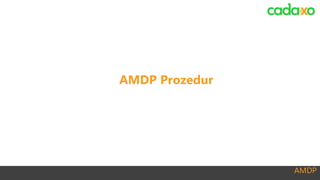 AMDP
AMDP Prozedur
 