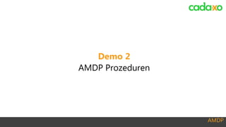 AMDP
Demo 2
AMDP Prozeduren
 
