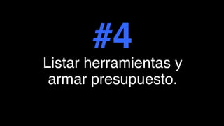 #4
Listar herramientas y
armar presupuesto.
 