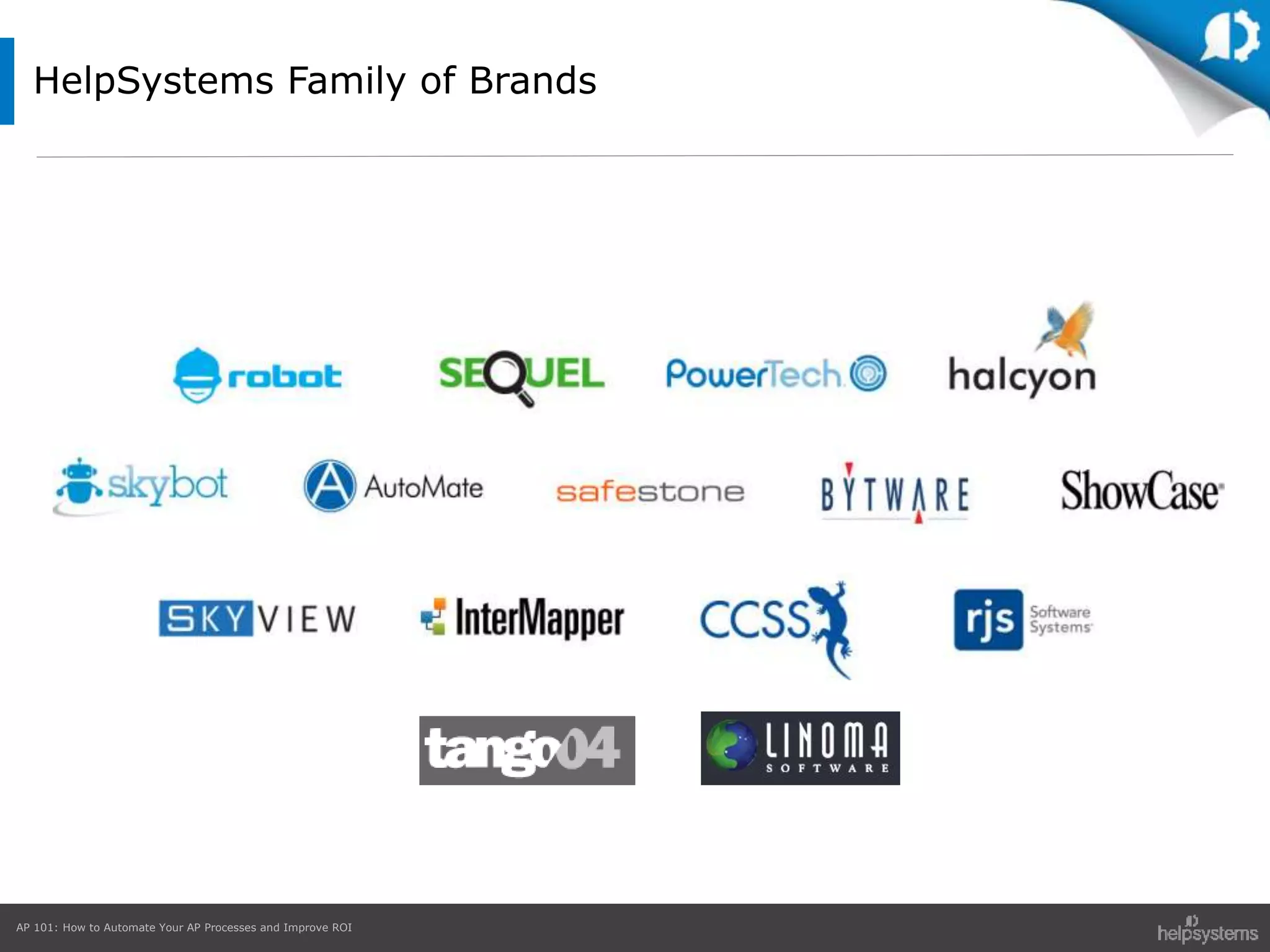 AP 101: How to Automate Your AP Processes and Improve ROI
HelpSystems Family of Brands
 