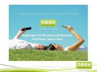 Application Performance Bottlenecks
Find Them, Solve Them
 