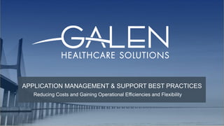 Reducing Costs and Gaining Operational Efficiencies and Flexibility
APPLICATION MANAGEMENT & SUPPORT BEST PRACTICES
 