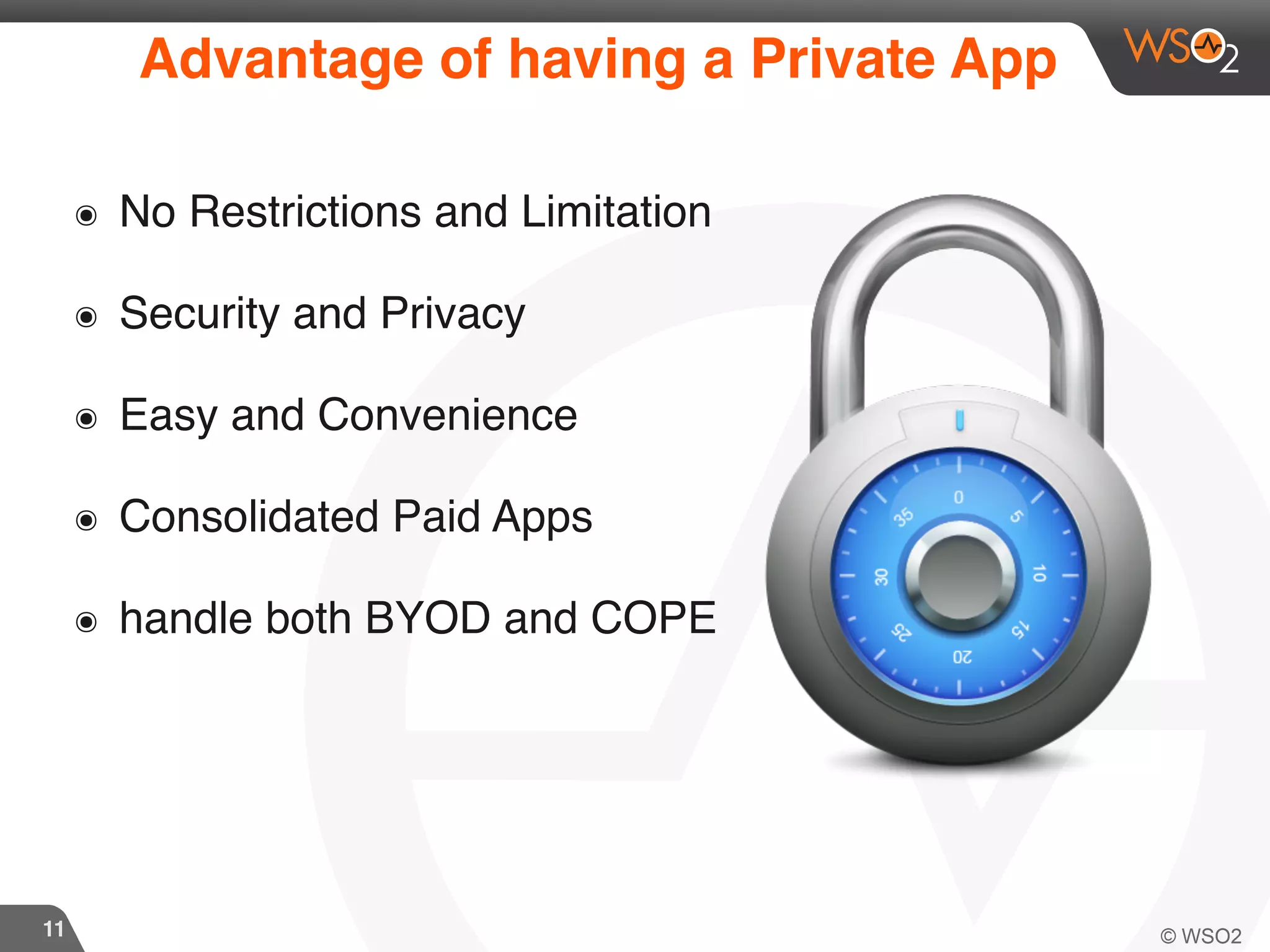 11
Advantage of having a Private App
๏ No Restrictions and Limitation
๏ Security and Privacy
๏ Easy and Convenience
๏ Consolidated Paid Apps
๏ handle both BYOD and COPE
 