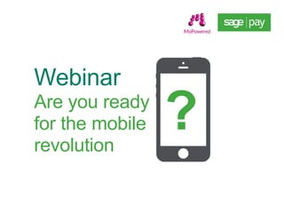 Webinar
Are you ready
for the mobile
revolution
?
 