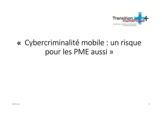 « Cybercriminalité mobile : un risque
pour les PME aussi »
26.06.14 3
 