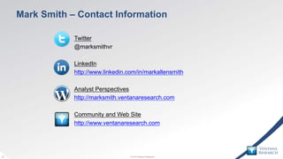 © 2015 Ventana Research19 © 2015 Ventana Research19
Mark Smith – Contact Information
Twitter
@marksmithvr
LinkedIn
http://...