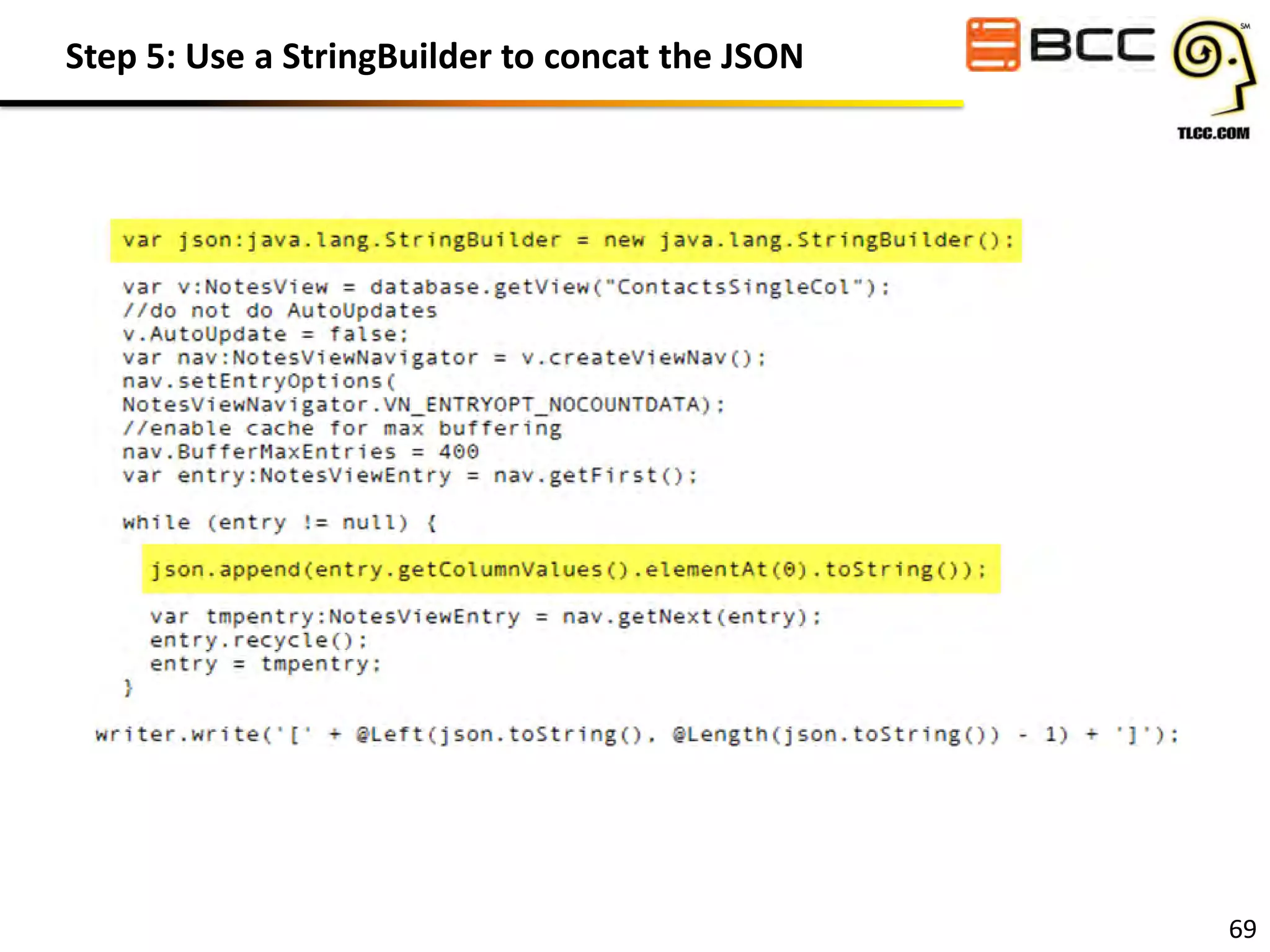 Step 5: Use a StringBuilder to concat the JSON

69

 