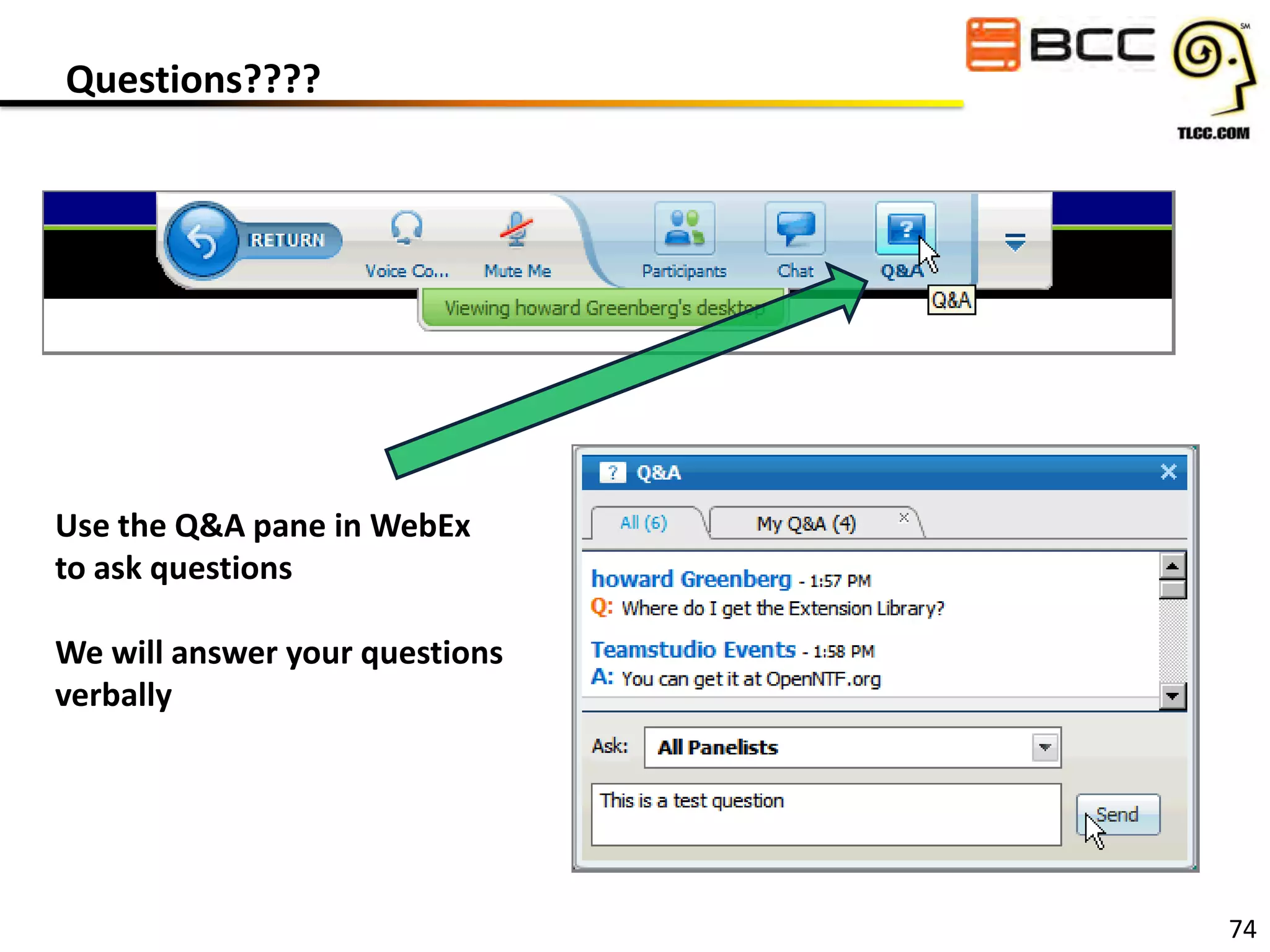 Questions????

Use the Q&A pane in WebEx
to ask questions
We will answer your questions
verbally

74

 