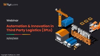 31/03/2021
Copyright: FlytBase, Inc. | 2021
Webinar
Automation & Innovation in
Third Party Logistics (3PLs)
1
 