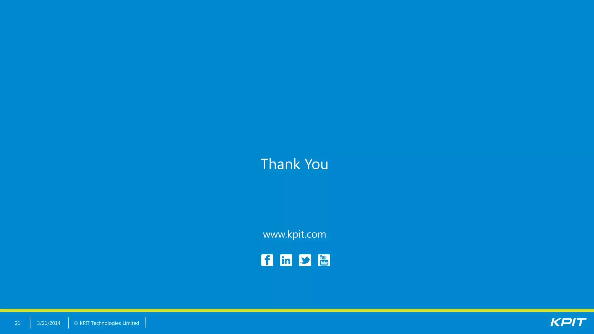 © KPIT Technologies Limited3/21/201421
Thank You
www.kpit.com
 