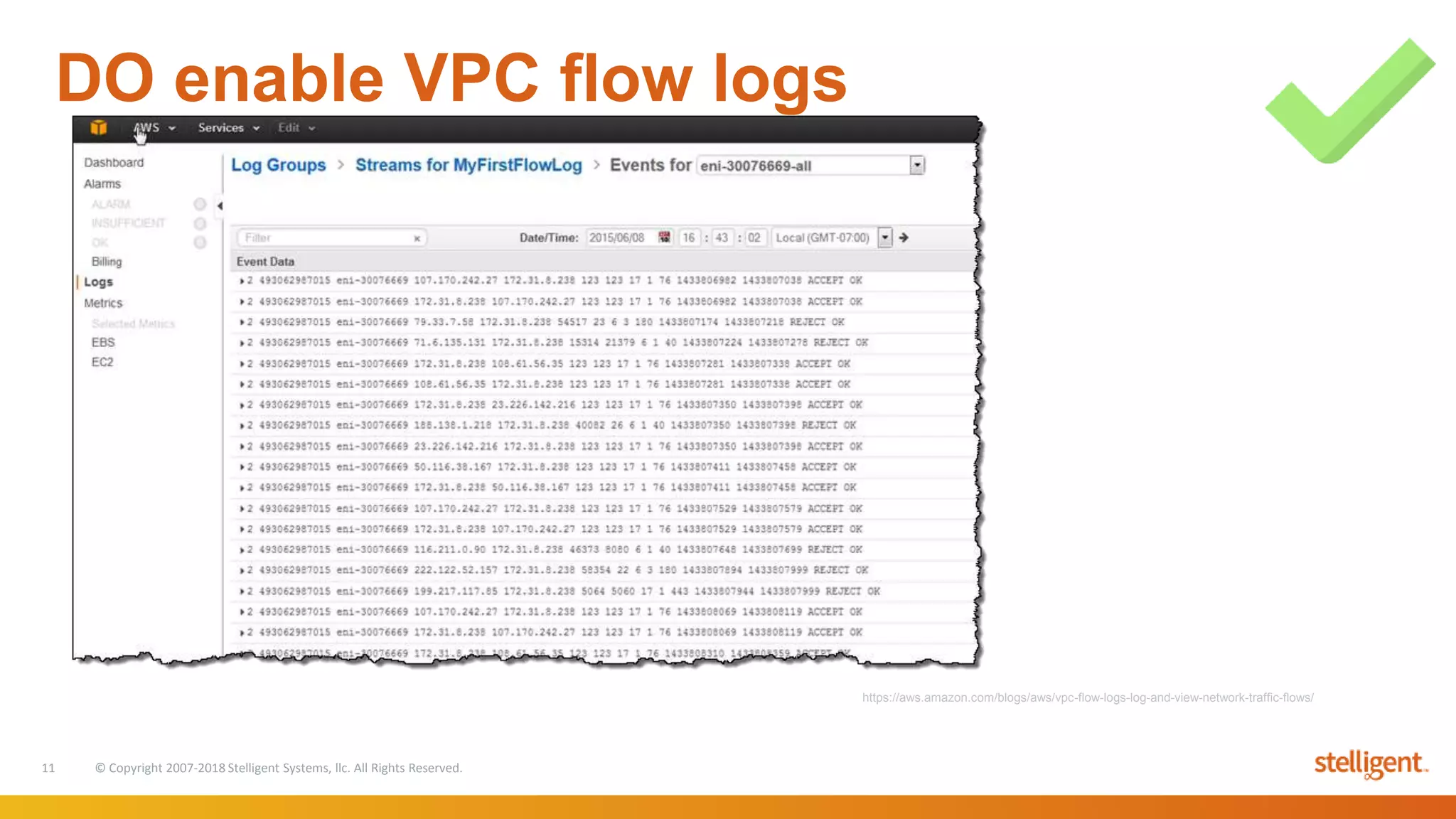 11 © Copyright 2007-2018 Stelligent Systems, llc. All Rights Reserved.
DO enable VPC flow logs
https://aws.amazon.com/blogs/aws/vpc-flow-logs-log-and-view-network-traffic-flows/
 