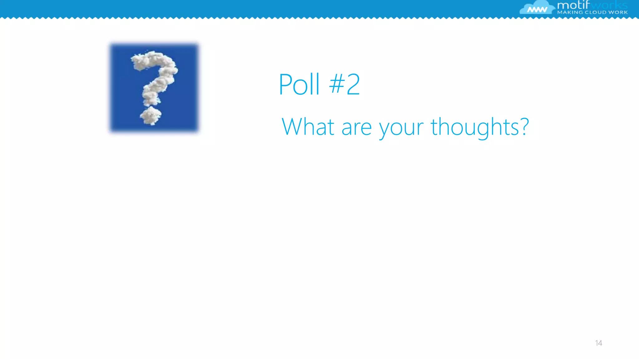 Poll #2
14
What are your thoughts?
 