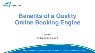 Benefits of a Quality
Online Booking Engine
Josh Wise
VP Business Development
 