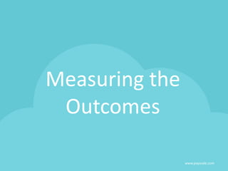 Measuring the
Outcomes
www.payscale.com
 