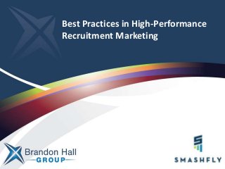 Best Practices in High-Performance
Recruitment Marketing
 