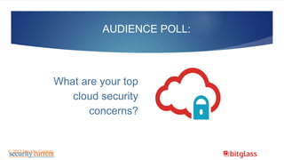 What are your top
cloud security
concerns?
AUDIENCE POLL:
© 2017 Security Current
 