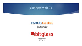 bitglass.com
@bitglass
securitycurrent.com
@SecurityCurrent
Connect with us
 