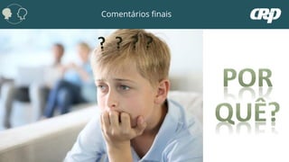 Comentários finais
? ?
 