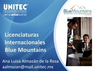 Licenciaturas
Internacionales
Blue Mountains
Ana Luisa Almazán de la Rosa
aalmazan@mail.unitec.mx
 