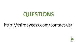 QUESTIONS
http://thirdeyecss.com/contact-us/
 