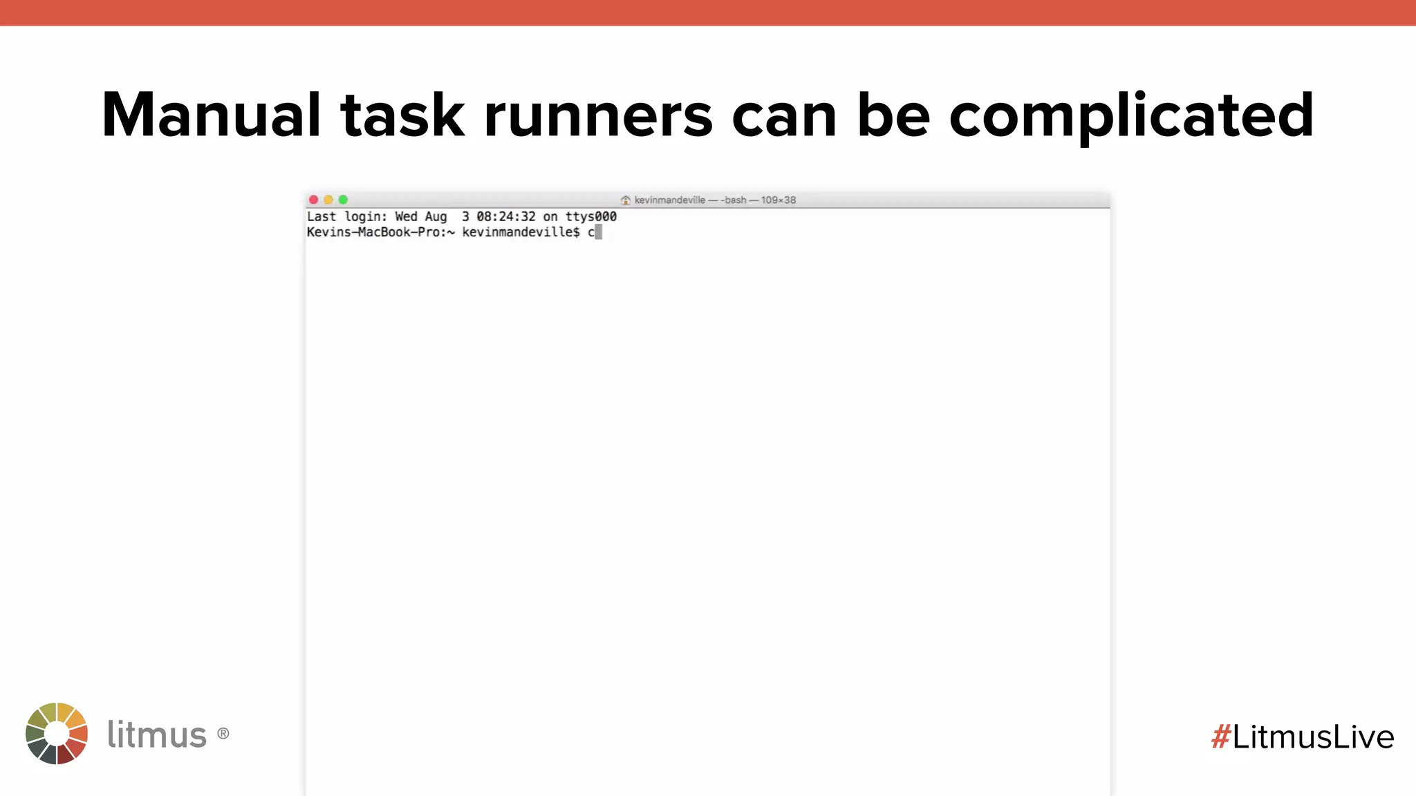 litmus ®
#LitmusLive
Manual task runners can be complicated
 