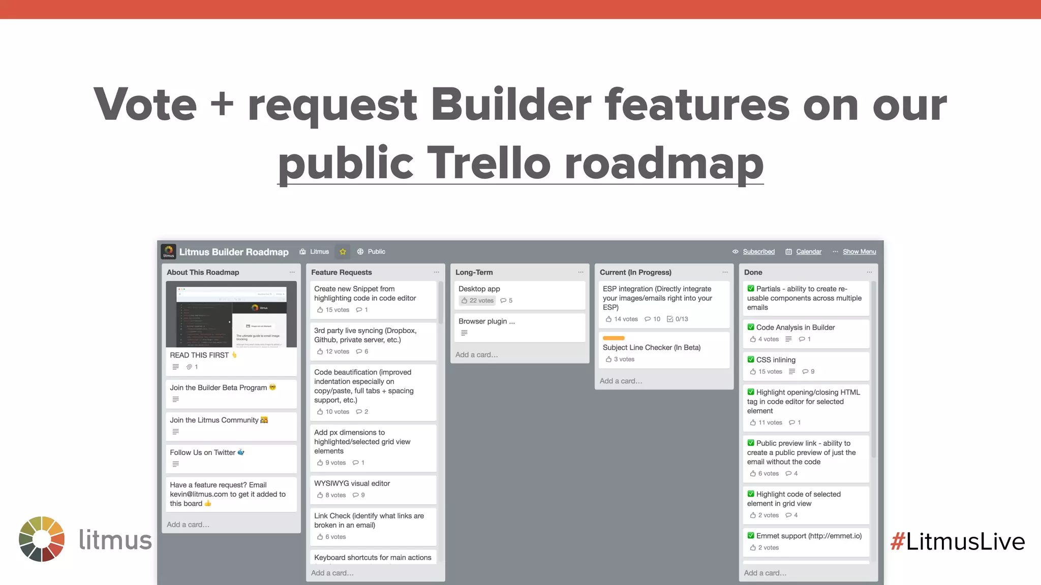 litmus ®
#LitmusLive
Vote + request Builder features on our
public Trello roadmap
 