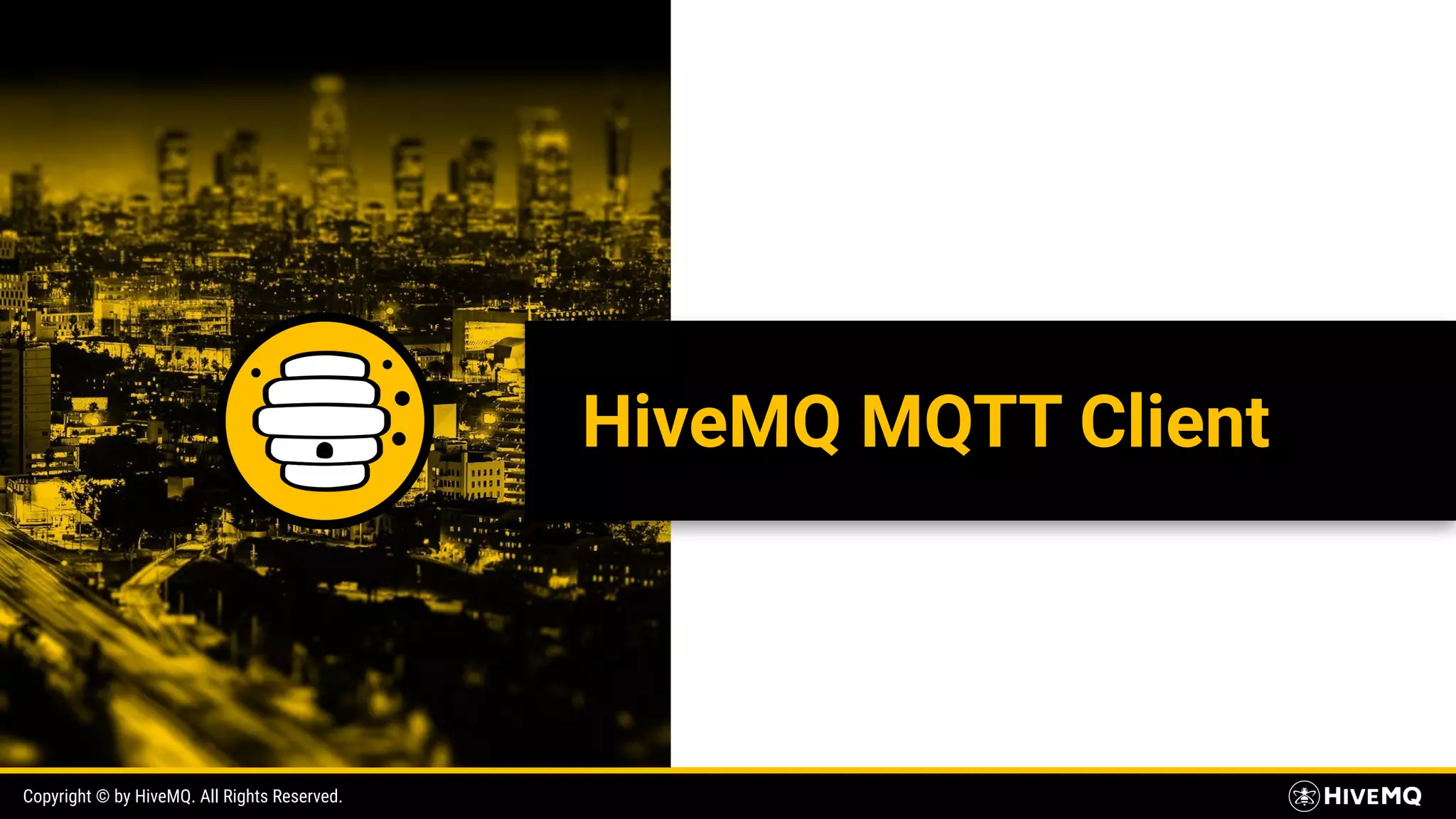 Copyright © by HiveMQ. All Rights Reserved. HiveMQ MQTT Client 