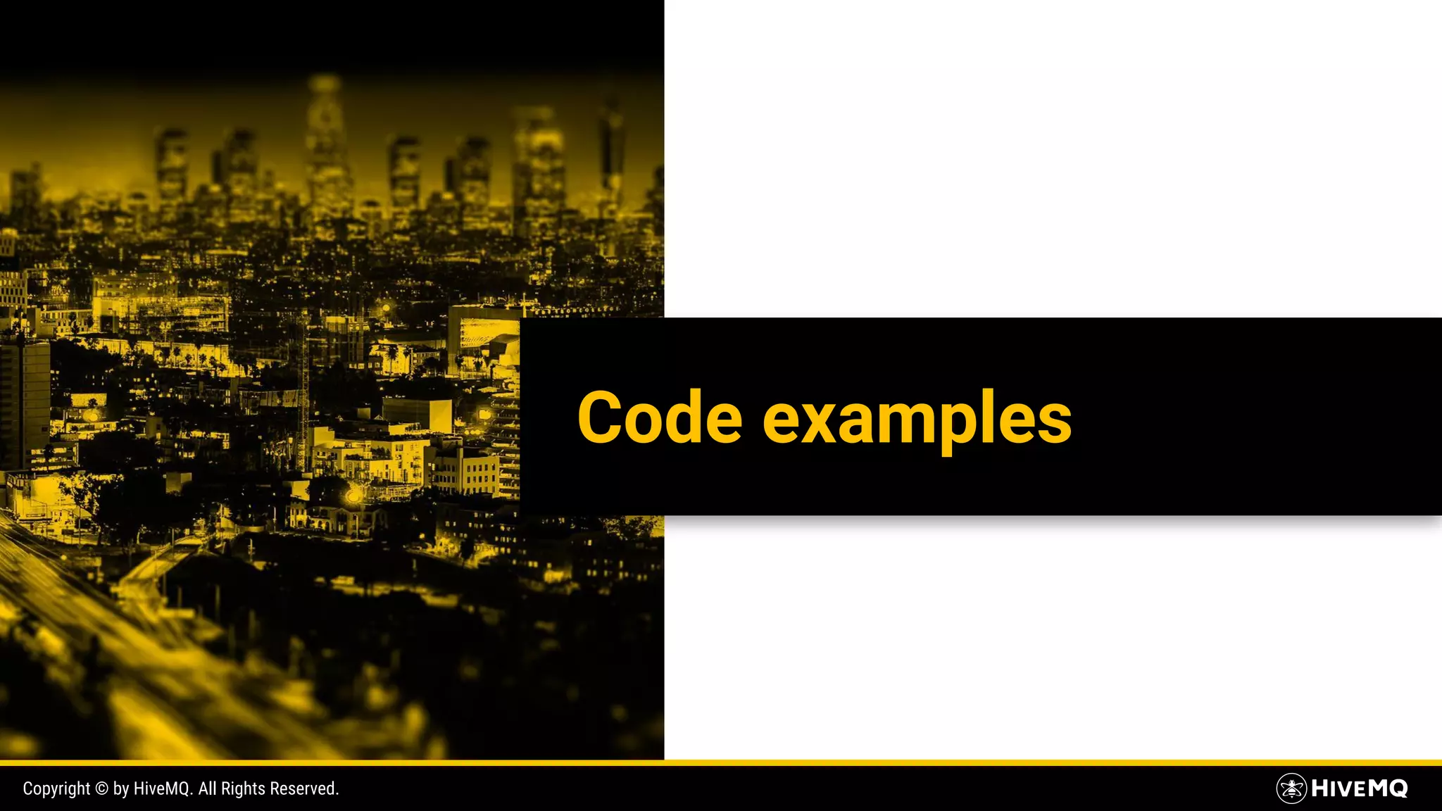 Copyright © by HiveMQ. All Rights Reserved. Code examples 