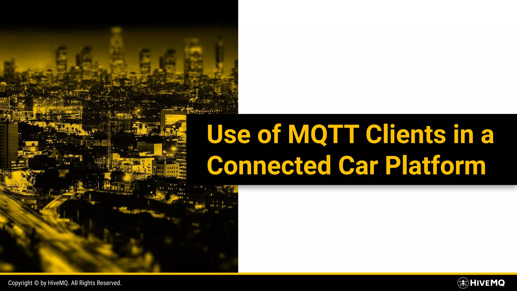 Copyright © by HiveMQ. All Rights Reserved. Use of MQTT Clients in a Connected Car Platform 