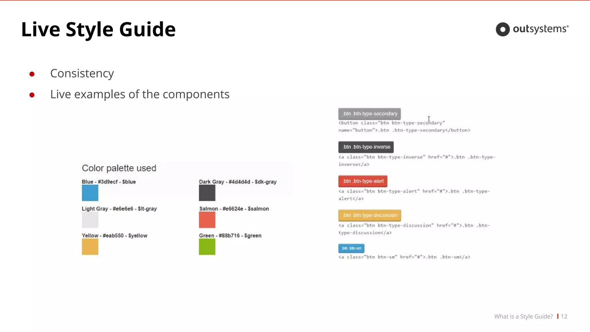 ● Consistency
● Live examples of the components
Live Style Guide
12What is a Style Guide?
 