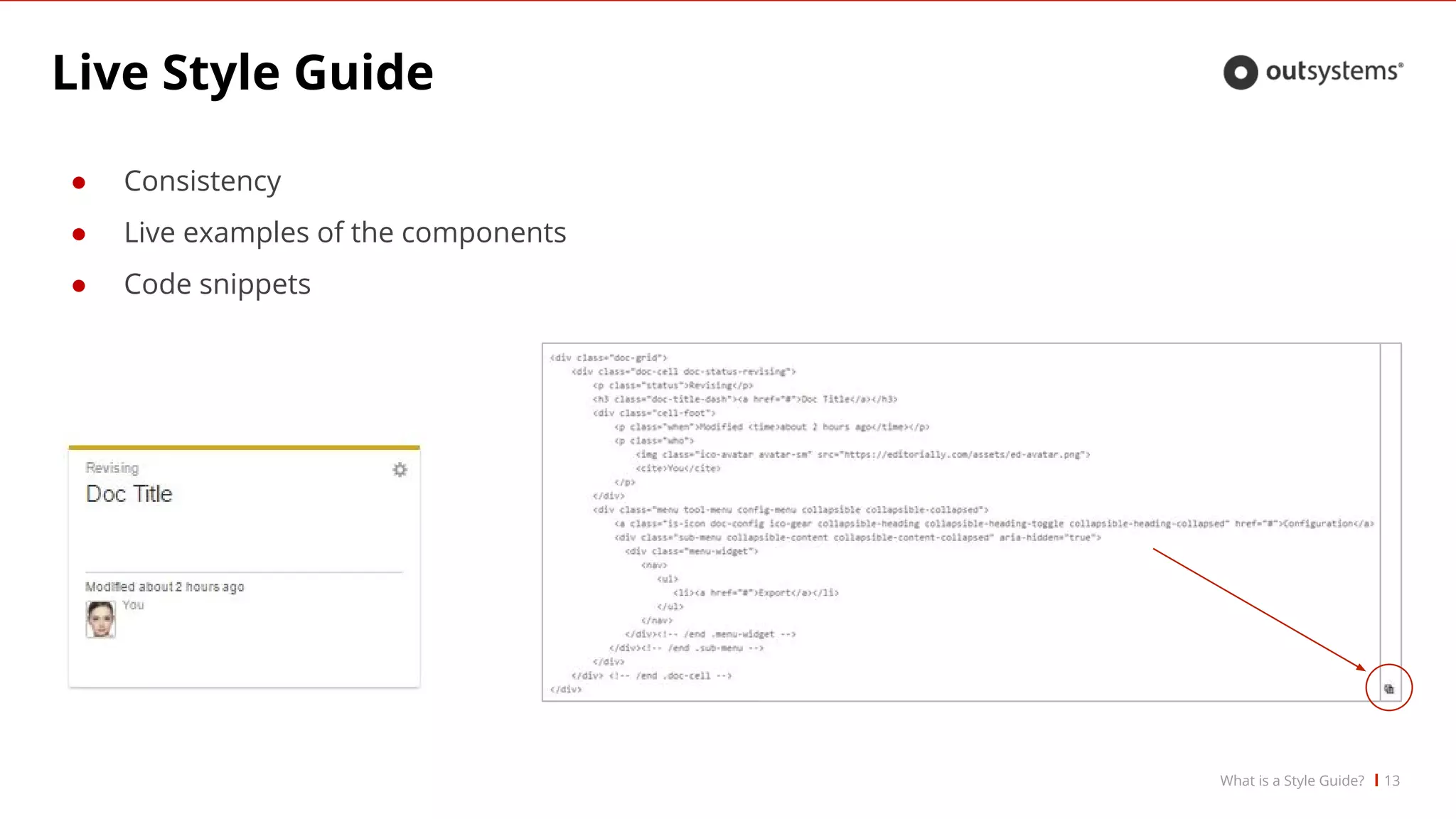 ● Consistency
● Live examples of the components
● Code snippets
Live Style Guide
13What is a Style Guide?
 