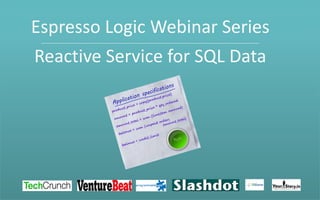 Espresso Logic Webinar Series
Reactive Service for SQL Data
_________________________________________________________________________________________

 