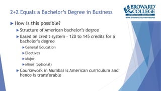 2+2 Equals a Bachelor’s Degree in Business
 How is this possible?
 Structure of American bachelor’s degree
 Based on cr...